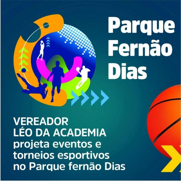 VEREADOR LÉO DA ACADEMIA, APRESENTA EVENTOS E TORNEIOS ESPORTIVOS PARA O PARQUE FERNÃO DIAS.